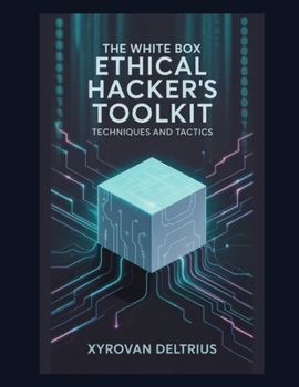 Paperback The White Box Ethical Hacker's Toolkit: Techniques and Tactics Book