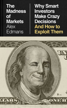 Hardcover The Madness of Markets: Why Smart Investors Make Crazy Decisions--And How to Exploit Them Book