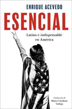 Paperback Esencial: Latino E Indispensable En América Essential: Being Latino and Indispensable in America (Spanish Edition) [Spanish] Book