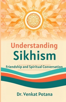 Paperback Understanding Sikhism: Friendship, and Spiritual Conversation Book