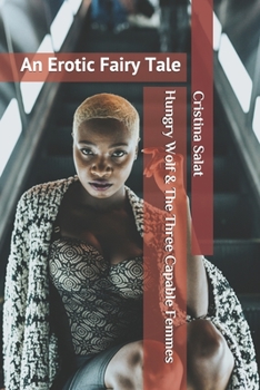 Hungry Wolf & The Three Capable Femmes: An Erotic Fairy Tale