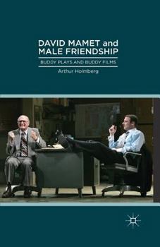 Paperback David Mamet and Male Friendship: Buddy Plays and Buddy Films Book