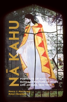 Paperback N&#257; Kahu: Portraits of Native Hawaiian Pastors at Home and Abroad, 1820-1900 Book