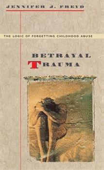 Paperback Betrayal Trauma: The Logic of Forgetting Childhood Abuse Book