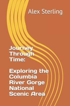 Paperback Journey Through Time: Exploring the Columbia River Gorge National Scenic Area Book