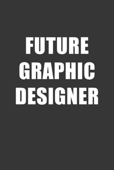 Paperback Future Graphic Designer Notebook: Lined Journal, 120 Pages, 6 x 9, Affordable Gift For Student, Future Dream Job Journal Matte Finish Book