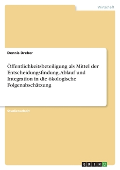 Paperback Öffentlichkeitsbeteiligung als Mittel der Entscheidungsfindung. Ablauf und Integration in die ökologische Folgenabschätzung [German] Book