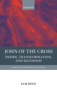 Hardcover John of the Cross: Desire, Transformation, and Selfhood Book
