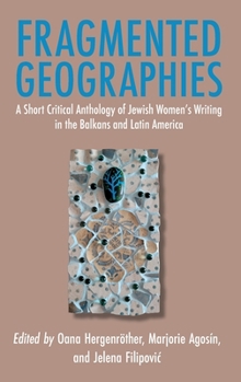 Fragmented Geographies: A Short Critical Anthology of Jewish Women's Writing in the Balkans and Latin America