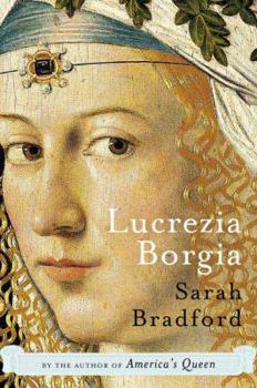 Hardcover Lucrezia Borgia: Life, Love, and Death in Renaissance Italy Book
