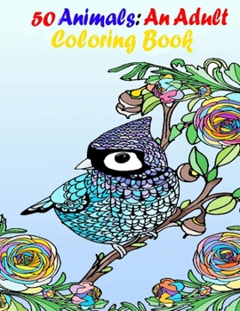 Paperback 50 Animals: An Adult Coloring Book with Parrot Lions, Elephants, Owls, Horses, cats, Dogs, and Many More! (Animals with Patterns Coloring Books) Book