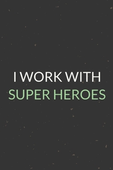 I Work With Super Heroes: A Blank Lined Journal Notebook for Team Member, Teammate, CEO, Director, Boss, Manager, Leader, Employee, Coworker, Colleague and Friends