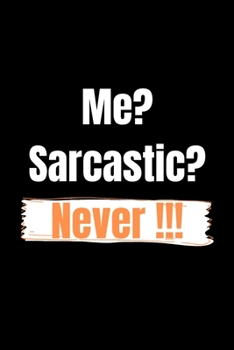 Me? Sarcastic? Never !!!: Funny Journals to Write in for Women. Lined Notebook