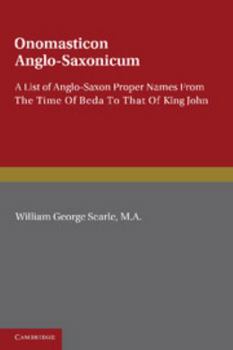 Onomasticon Anglo-Saxonicum: A List of Anglo-Saxon Proper Names From the Time of Beda to That of King John