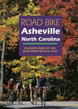 Paperback Road Bike Asheville, North Carolina: Favorite Rides of the Blue Ridge Bicycle Club Book