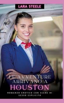 Le avventure arrivano a Houston: Romanzo Erotico con Scene di Sesso Esplicito (Italian Edition)