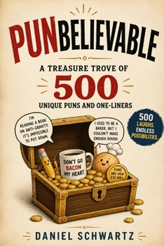 Punbelievable: A Treasure Trove of 500 Unique Puns and One-Liners (Humor)