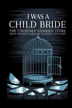 Paperback I Was A Child Bride: The Courtney Stodden Story: From Teenage Marriage To Media Spotlight Book