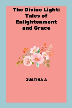 Paperback The Divine Light: Tales of Enlightenment and Grace Book