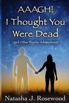 Paperback Aaagh! I Thought You Were Dead (And Other Psychic Adventures) Book