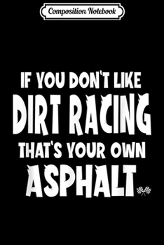 Paperback Composition Notebook: Dirt Track Racing Stock Car Funny Dirt Racing Quote Journal/Notebook Blank Lined Ruled 6x9 100 Pages Book