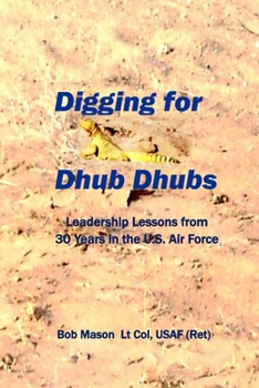 Paperback Digging for Dhub Dhubs: Leadership Lessons from 30 years in the U.S. Air Force Book