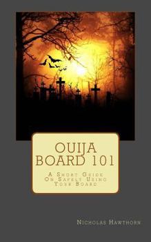Paperback Ouija Board 101: A Short Guide On Safely Using Your Board Book