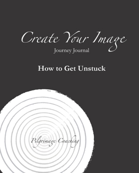 Paperback Create Your Image Journey Journal: How to Get Unstuck Book