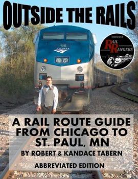 Paperback Outside the Rails: A Rail Route Guide from Chicago to St. Paul, MN (ABBREVIATED EDITION) Book