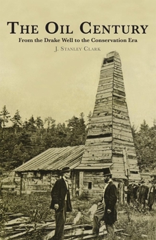 Paperback The Oil Century: From the Drake Well to the Conservation Era Book