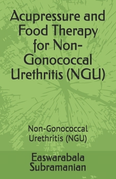 Paperback Acupressure and Food Therapy for Non-Gonococcal Urethritis (NGU): Non-Gonococcal Urethritis (NGU) Book