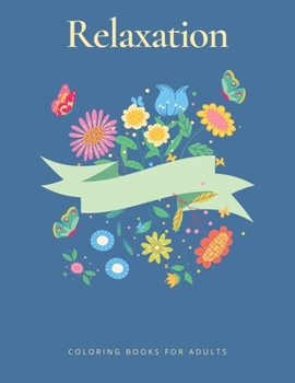 Paperback Relaxation Coloring Books for Adults: 40 Designs of Relaxing Flowers Designs. Relax, Fun, Easy Large Print Coloring Pages Simple and Beautiful Flowers Book