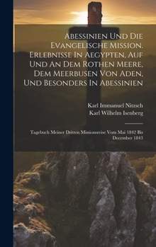 Hardcover Abessinien Und Die Evangelische Mission. Erlebnisse In Aegypten, Auf Und An Dem Rothen Meere, Dem Meerbusen Von Aden, Und Besonders In Abessinien: Tag [German] Book