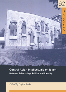 Paperback Central Asian Intellectuals on Islam: Between Scholarship, Politics and Identity Book