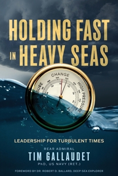 Holding Fast in Heavy Seas: Leadership for Turbulent Times by Rear Admiral
