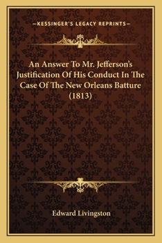 Paperback An Answer To Mr. Jefferson's Justification Of His Conduct In The Case Of The New Orleans Batture (1813) Book