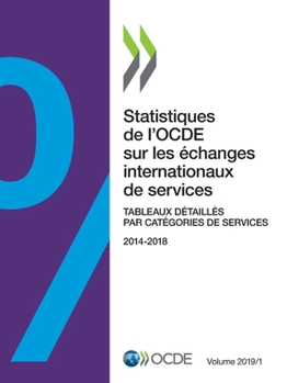 Paperback Statistiques de l'Ocde Sur Les Échanges Internationaux de Services, Volume 2019 Issue 1 Tableaux Détaillés Par Catégories de Services [French] Book