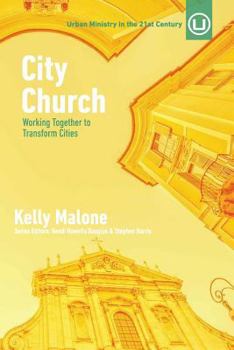 City Church: Working Together to Transform Cities (Urban Ministry in the 21st Century #5)