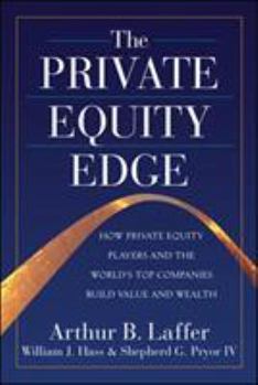 Hardcover The Private Equity Edge: How Private Equity Players and the World's Top Companies Build Value and Wealth Book