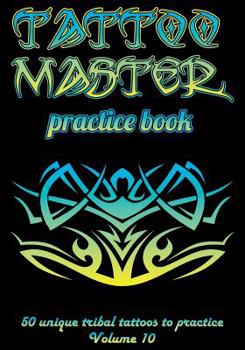 Paperback Tattoo Master Practice Book - 50 Unique Tribal Tattoos to Practice: 7 X 10(17.78 X 25.4 CM) Size Pages with 3 Dots Per Inch to Practice with Real Hand Book