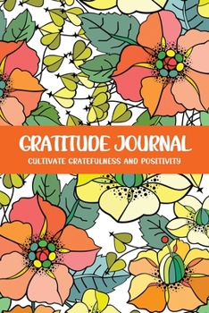 Gratitude Journal Cultivate Gratefulness and Positivity: Yellow Orange Periwinkle (Flora & Fauna Diary)