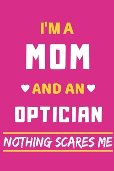 Paperback I'm A Mom And An Optician Nothing Scares Me: lined notebook, funny gift for mothers Book