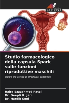 Studio farmacologico della capsula Spark sulle funzioni riproduttive maschili: Studio pre-clinico di afrodisiaci combinati (Italian Edition)
