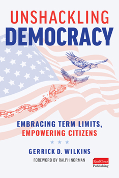 Hardcover Unshackling Democracy: Embracing Term Limits, Empowering Citizens Book