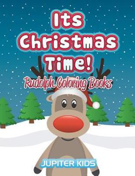 Paperback Its Christmas Time!: Rudolph Coloring Books Book