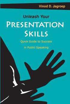 Paperback Unleash your Presentation skills: Quick guide to success in public speaking Book