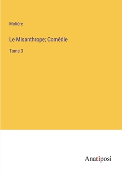 Le Misanthrope; Comédie: Tome 3