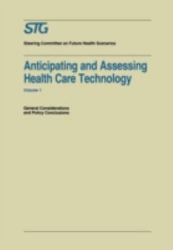 Anticipating and Assessing Health Care Technology, Volume 1: General Considerations ans Policy Conclusions. A Report commissioned by the Steering Committee on Future Health Scenarios
