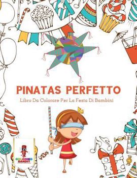 Paperback Pinatas Perfetto: Libro Da Colorare Per La Festa Di Bambini [Italian] Book