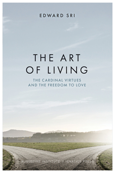 Paperback The Art of Living: The Cardinal Virtues and the Freedom to Love Book